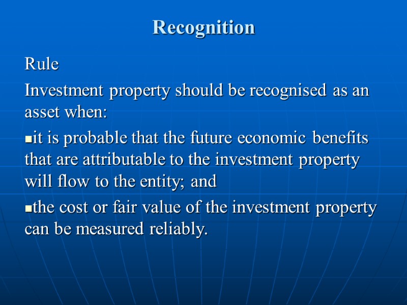 Recognition Rule Investment property should be recognised as an asset when: it is probable